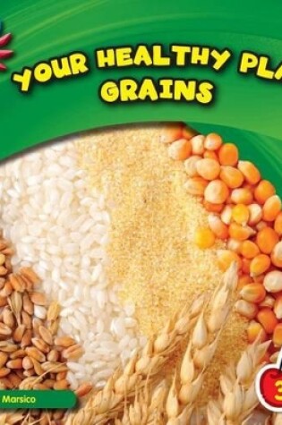 Cover of Your Healthy Plate: Grains