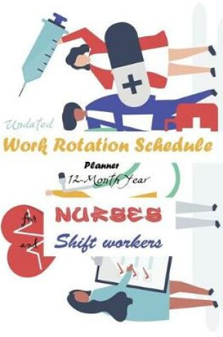 Cover of Undated Work Rotation Schedule Planner 12-Month Year for Nurses and Shift Workers