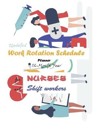 Book cover for Undated Work Rotation Schedule Planner 12-Month Year for Nurses and Shift Workers