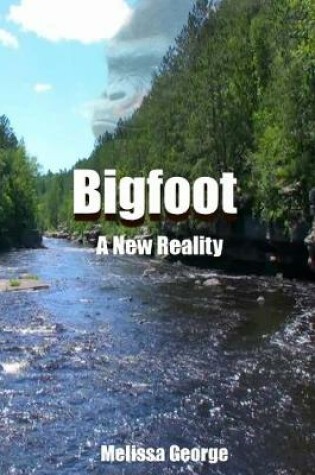 Cover of Bigfoot, A New Reality