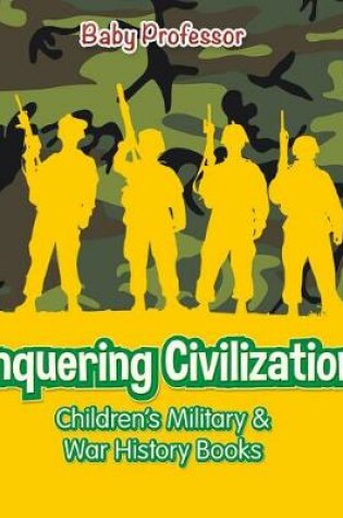 Cover of Conquering Civilizations Children's Military & War History Books