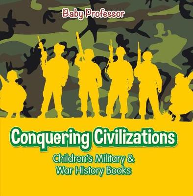 Book cover for Conquering Civilizations Children's Military & War History Books