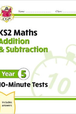 Cover of KS2 Year 5 Maths 10-Minute Tests: Addition & Subtraction