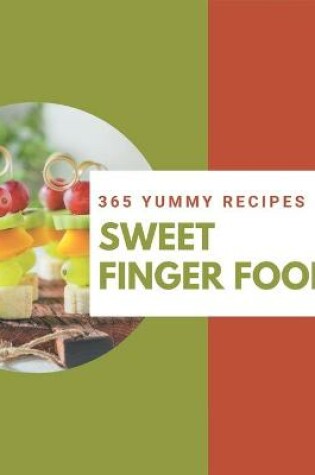 Cover of 365 Yummy Sweet Finger Food Recipes