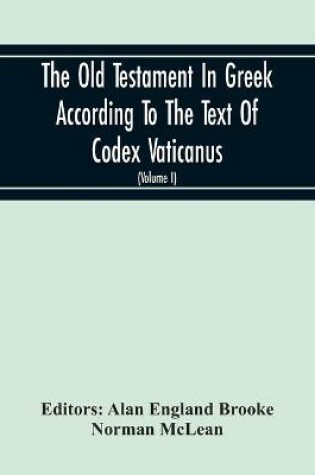 Cover of The Old Testament In Greek According To The Text Of Codex Vaticanus, Supplemented From Other Uncial Manuscripts, With A Critical Apparatus Containing The Variants Of The Chief Ancient Authorities For The Text Of The Septuagint (Volume I) The Octateuch (Pa