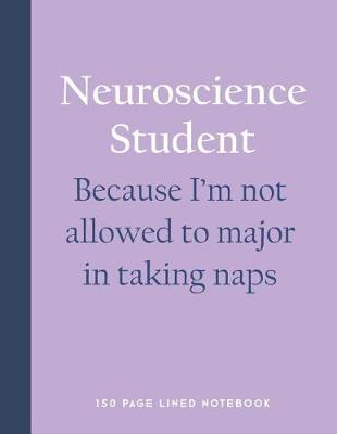 Book cover for Neuroscience Student - Because I'm Not Allowed to Major in Taking Naps