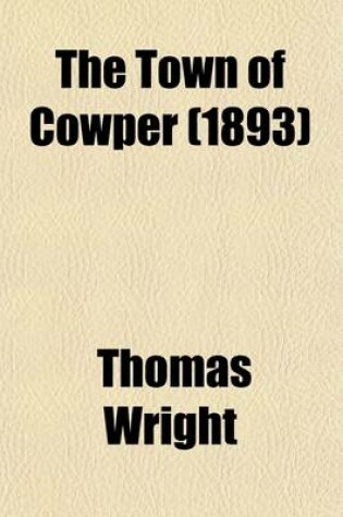 Cover of The Town of Cowper; Or the Literary and Historical Association of Olney and Its Neighbourhood