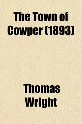 Book cover for The Town of Cowper; Or the Literary and Historical Association of Olney and Its Neighbourhood