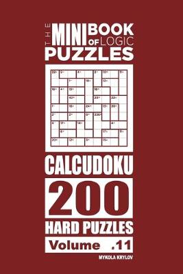 Cover of The Mini Book of Logic Puzzles - Calcudoku 200 Hard (Volume 11)