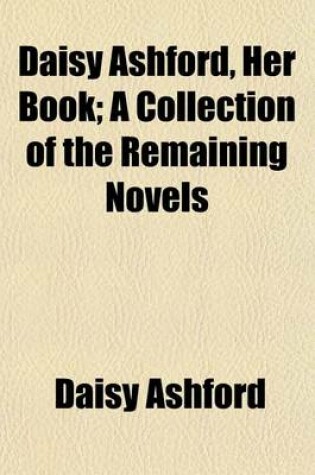 Cover of Daisy Ashford; Her Book. a Collection of the Remaining Novels