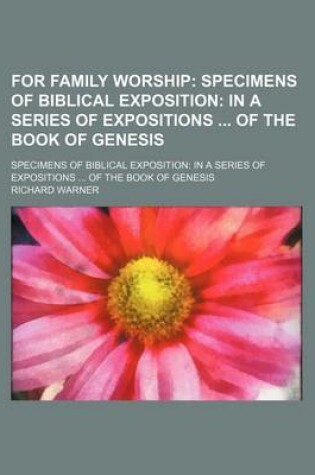 Cover of For Family Worship; Specimens of Biblical Exposition in a Series of Expositions of the Book of Genesis. Specimens of Biblical Exposition in a Series of Expositions of the Book of Genesis