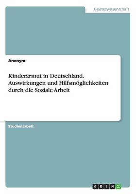 Book cover for Kinderarmut in Deutschland. Auswirkungen und Hilfsmoeglichkeiten durch die Soziale Arbeit