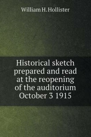 Cover of Historical sketch prepared and read at the reopening of the auditorium October 3 1915