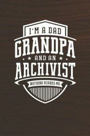 Cover of I'm A Dad Grandpa & An Archivist Nothing Scares Me