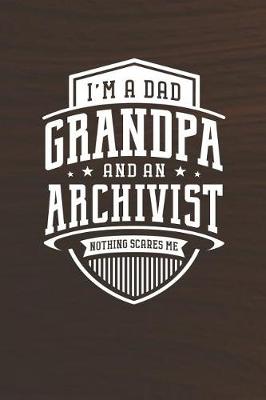 Book cover for I'm A Dad Grandpa & An Archivist Nothing Scares Me