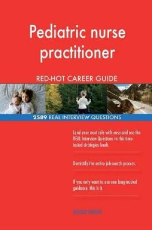 Cover of Pediatric nurse practitioner RED-HOT Career Guide; 2589 REAL Interview Questions