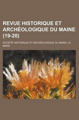 Cover of Revue Historique Et Arch Ologique Du Maine (19-20)