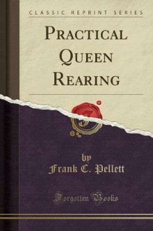 Cover of Practical Queen Rearing (Classic Reprint)