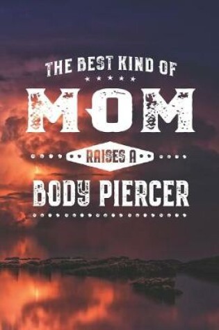 Cover of The Best Kind Of Mom Raises A Body Piercer