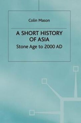 Cover of Short History of Asia, A: Stone Age to 2000ad