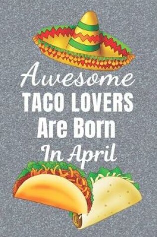 Cover of Awesome Taco Lovers Are Born In April