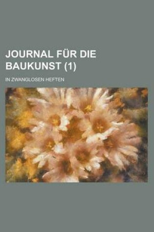 Cover of Journal Fur Die Baukunst; In Zwanglosen Heften (1)