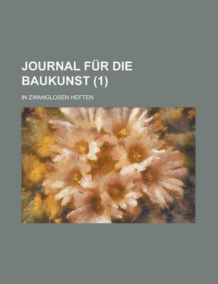 Book cover for Journal Fur Die Baukunst; In Zwanglosen Heften (1)