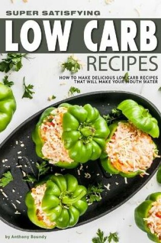 Cover of Super Satisfying Low Carb Recipes