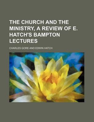 Book cover for The Church and the Ministry, a Review of E. Hatch's Bampton Lectures