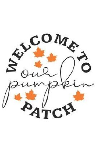 Cover of Welcome To Our Pumpkin Patch