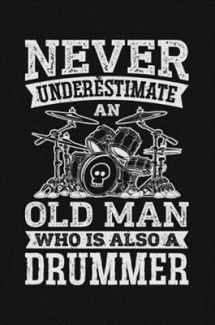 Cover of Never Underestimate an Old Man Who is Also a Drummer