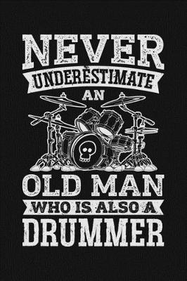 Book cover for Never Underestimate an Old Man Who is Also a Drummer