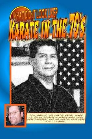 Cover of What did it look like? Karate In the 70's by Don Castillo 'the Martial ARTist'.
