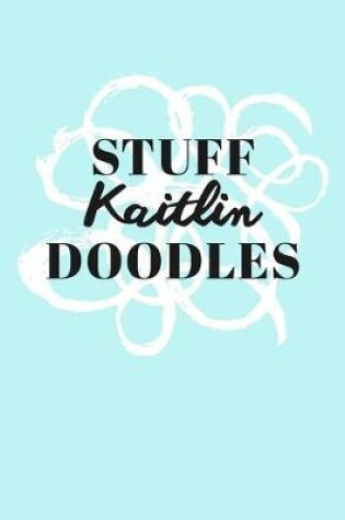 Cover of Stuff Kaitlin Doodles