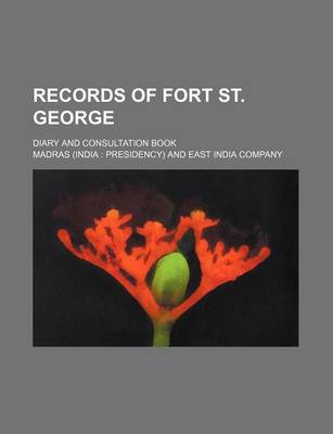 Book cover for Records of Fort St. George; Diary and Consultation Book