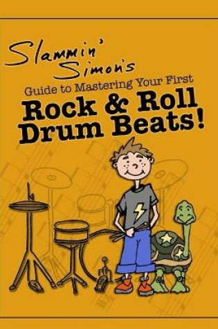 Cover of Slammin' Simon's Guide to Mastering Your First Rock & Roll Drum Beats!