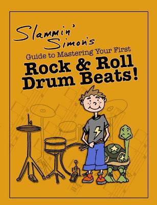 Book cover for Slammin' Simon's Guide to Mastering Your First Rock & Roll Drum Beats!