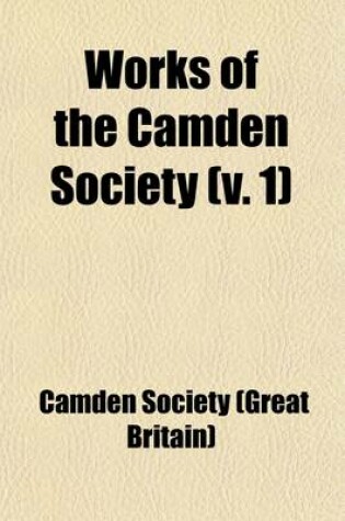 Cover of Works of the Camden Society (Volume 1)