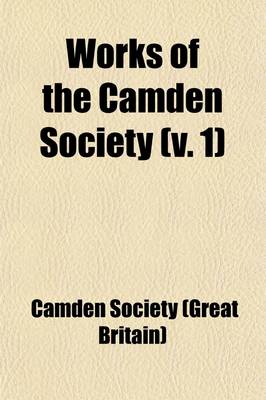 Book cover for Works of the Camden Society (Volume 1)