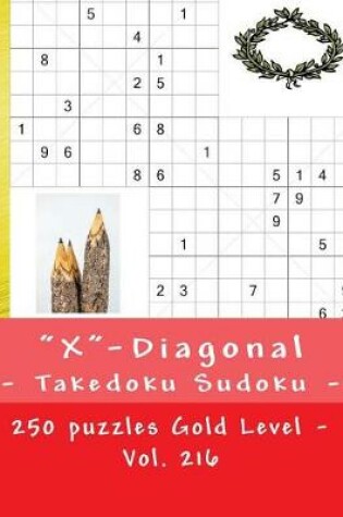 Cover of X-Diagonal - Takedoku Sudoku - 250 Puzzles Gold Level - Vol. 216