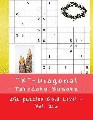 Book cover for X-Diagonal - Takedoku Sudoku - 250 Puzzles Gold Level - Vol. 216
