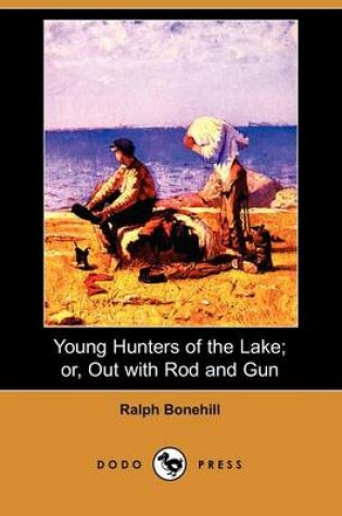 Cover of Young Hunters of the Lake; Or, Out with Rod and Gun (Dodo Press)