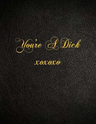 Book cover for You're A Dick xoxoxo