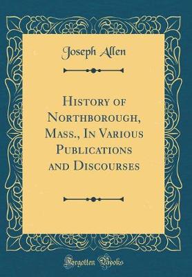 Book cover for History of Northborough, Mass., In Various Publications and Discourses (Classic Reprint)