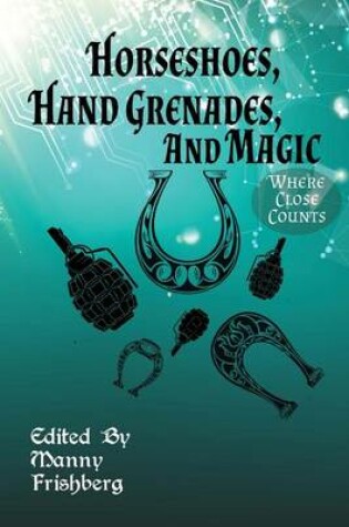 Cover of Horseshoes, Hand Grenades, and Magic