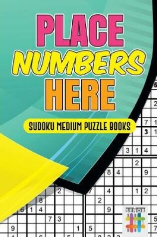 Cover of Place Numbers Here Sudoku Medium Puzzle Books