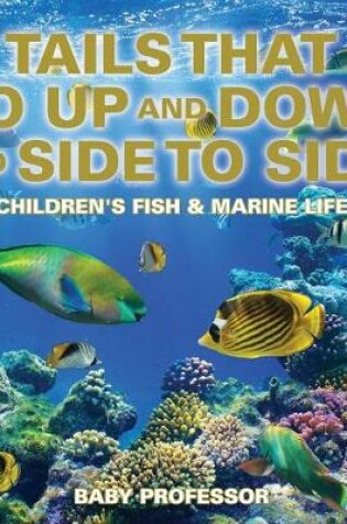 Cover of Tails That Go Up and Down and Side to Side Children's Fish & Marine Life