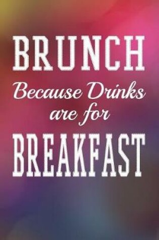 Cover of Brunch Because Drinks are for Breakfast