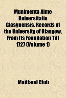 Book cover for Munimenta Alme Universitatis Glasguensis. Records of the University of Glasgow, from Its Foundation Till 1727 (Volume 1)