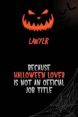 Book cover for Lawyer Because Halloween Lover Is Not An Official Job Title